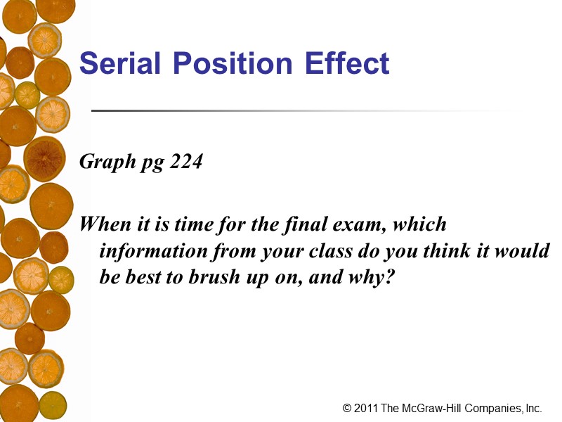 Serial Position Effect  Graph pg 224  When it is time for the